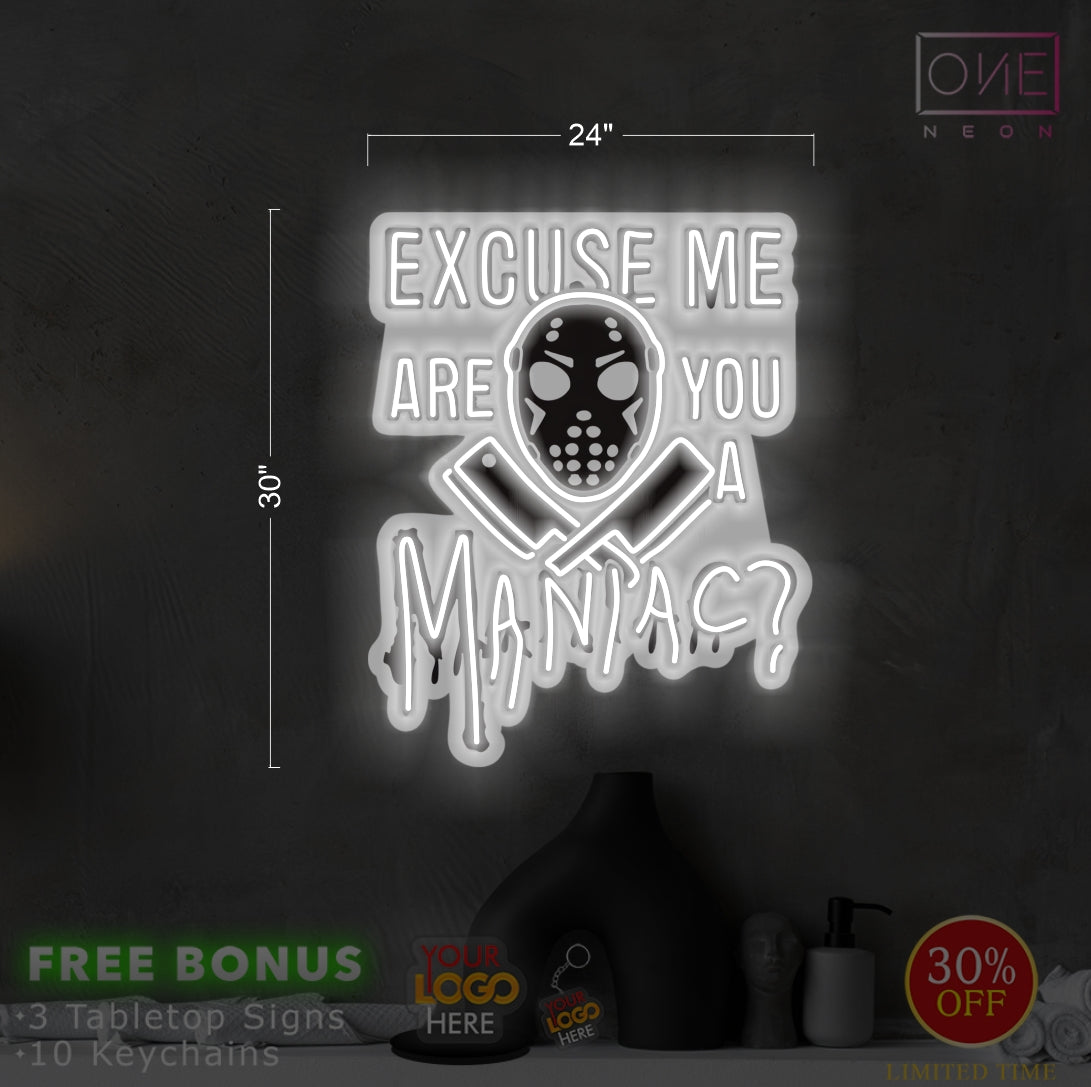 EXCUSE ME ARE YOU A MANIAC? | LED Neon Sign