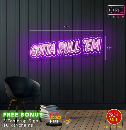 GOTTA PULL 'EM | LED Neon Sign